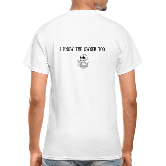 Limited Edition "I Know The Owner Too" T Shirt - white