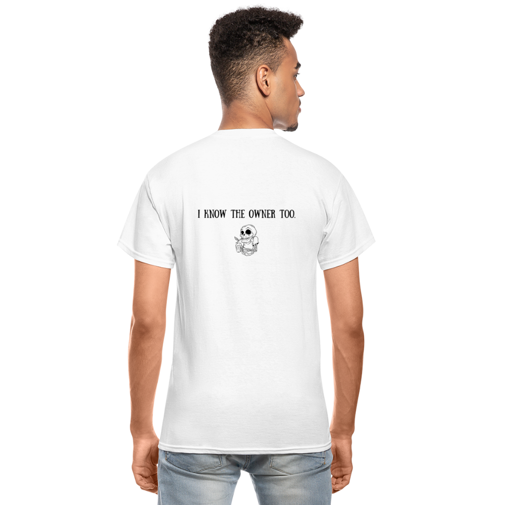 Limited Edition "I Know The Owner Too" T Shirt - white