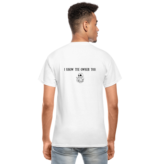 Limited Edition "I Know The Owner Too" T Shirt - white