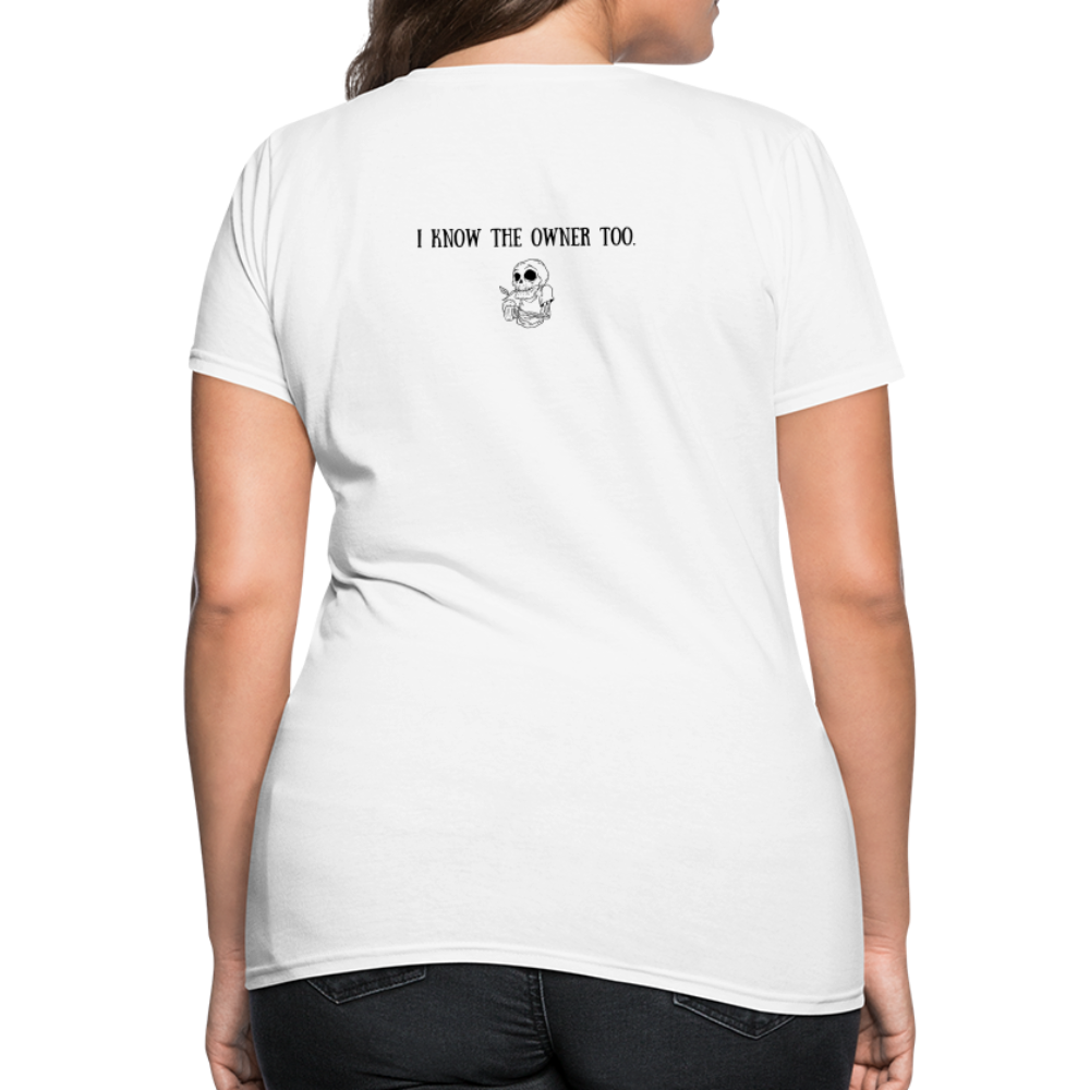 Limited Edition Women's "I Know The Owner Too" T Shirt - white