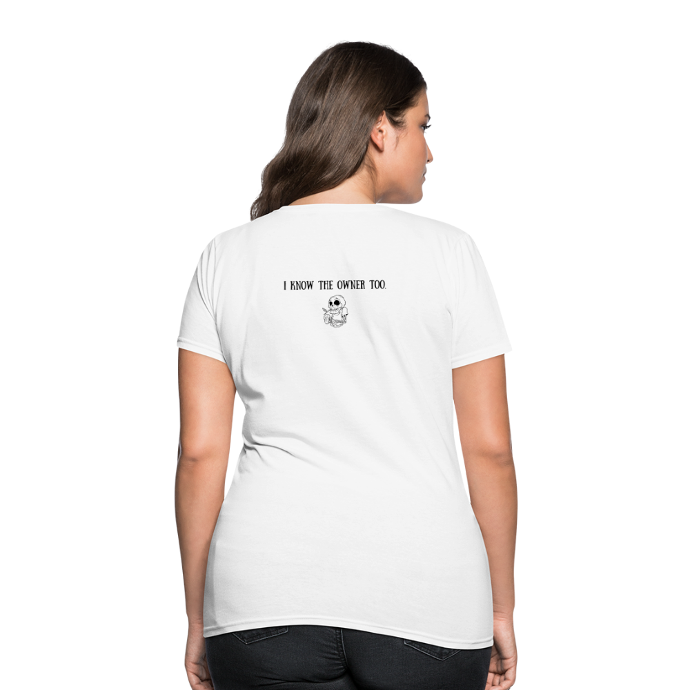 Limited Edition Women's "I Know The Owner Too" T Shirt - white