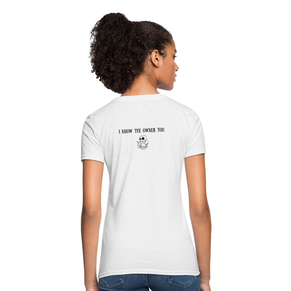 Limited Edition Women's "I Know The Owner Too" T Shirt - white