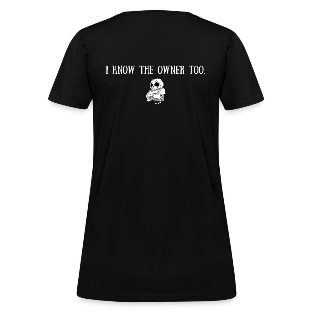 Limited Edition Woman's "I Know The Owner Too" T Shirt - black