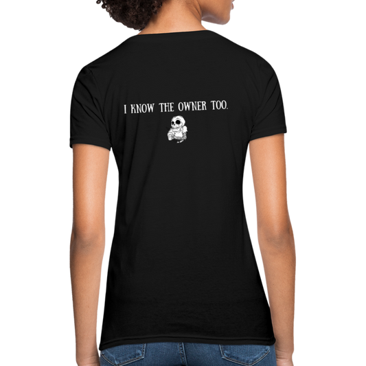 Limited Edition Woman's "I Know The Owner Too" T Shirt - black