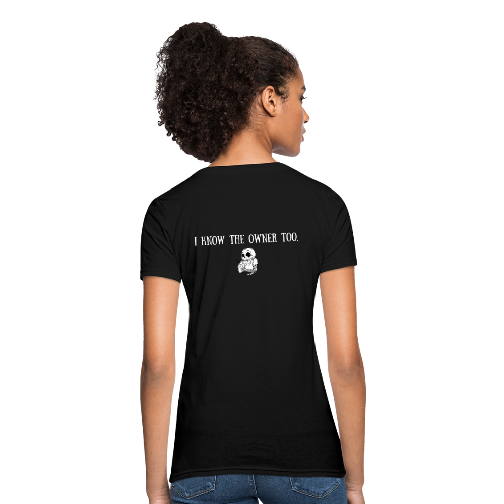 Limited Edition Woman's "I Know The Owner Too" T Shirt - black