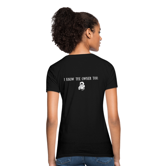 Limited Edition Woman's "I Know The Owner Too" T Shirt - black