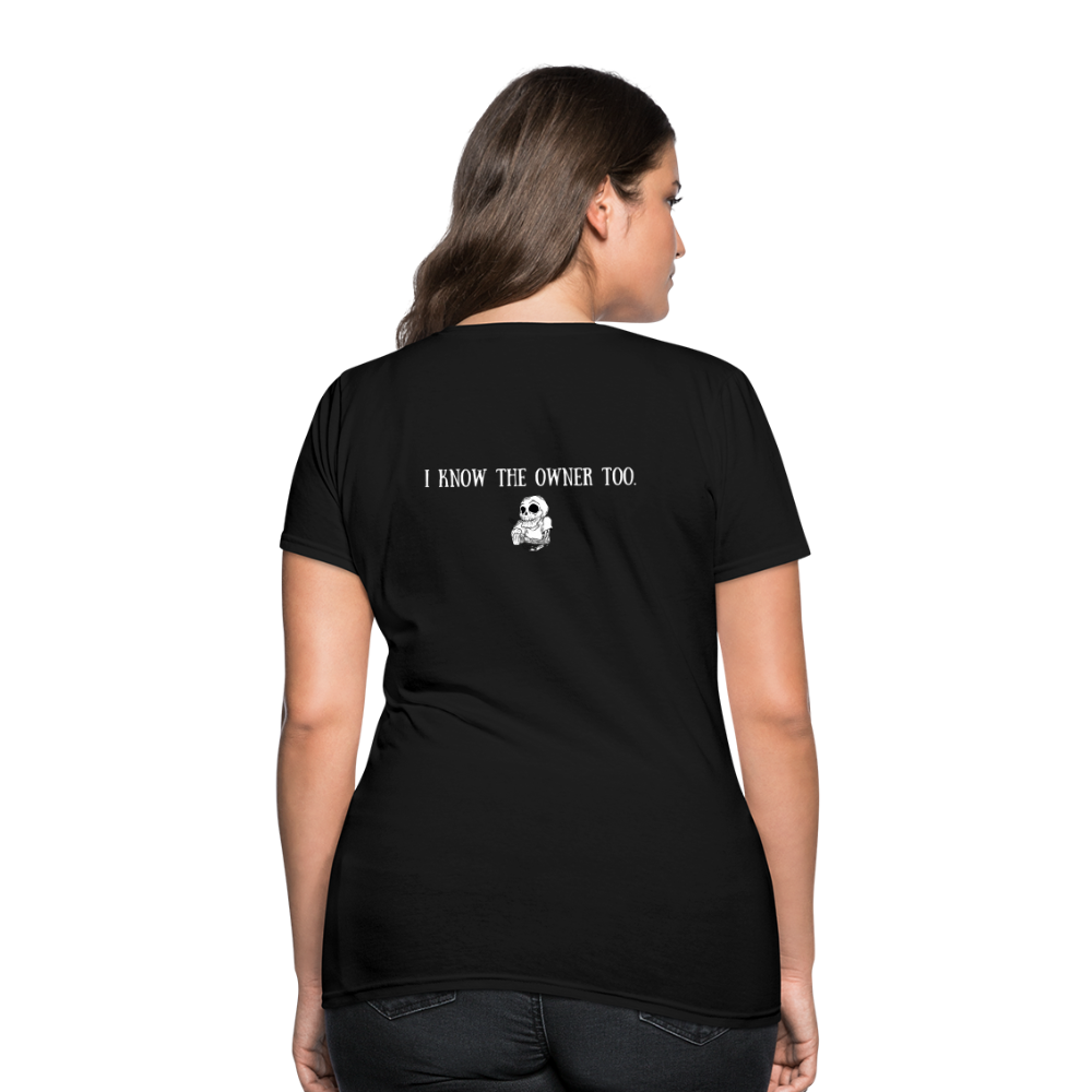 Limited Edition Woman's "I Know The Owner Too" T Shirt - black